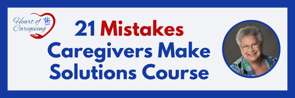21 Mistakes Caregivers Make Solutions Course