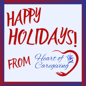 Happy Holiday from Heart of Caregiving