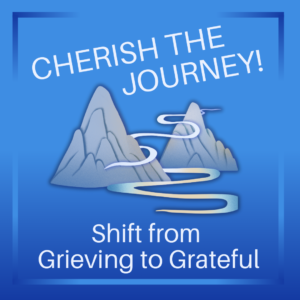 Cherish the Journey Mountains and path through and into the sky. Shift from grieving to grateful at bottom