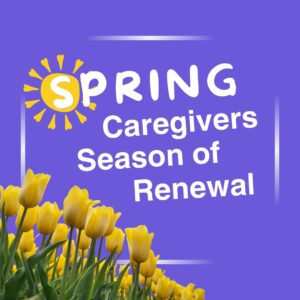 Spring Caregivers Season of Renewal