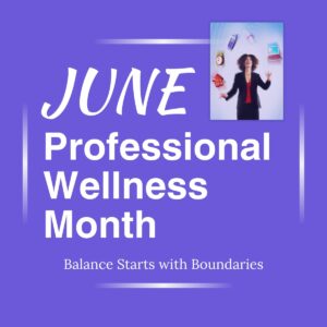 June is Professional Wellness Month